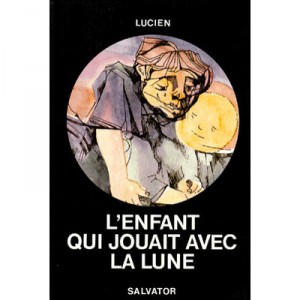 L'enfant Qui Jouait Avec La Lune - Lucien