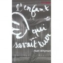 L'enfant Qui Savait Tuer - Matt Whyman