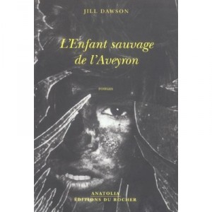 The Wild Child of Aveyron - Jill Dawson