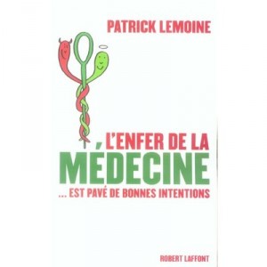 L'enfer De La Medecine Est Pave De Bonnes Intentions - Patrick Lemoine