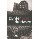 L'enfer Du Havre, 1939-1944 - Julien Guillemard