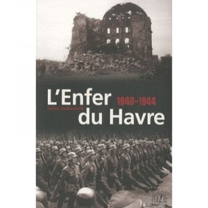 Hell Du Havre, 1939-1944 - Julien Guillemard