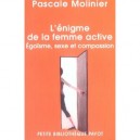 L'enigme De La Femme Active , Egoisme, Sexe Et Compassion - Pascale Molinier