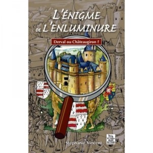 L'enigme De L'enluminure , Derval Ou Chateaugiron ? - Stephanie Vincent