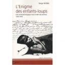 L'enigme Des Enfants-loups , Une Certitude Biologique Mais Un Deni Des Archives 1304-1954 - Serge Aroles