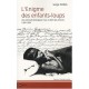 L'enigme Des Enfants-loups , Une Certitude Biologique Mais Un Deni Des Archives 1304-1954 - Serge Aroles