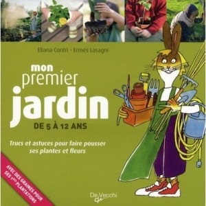 Mon Premier Jardin , Trucs Et Astuces Pour Faire Pousser Ses Plantes Et Fleurs - Eliana Contri , Ermes Lasagni