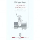 L'ennemi Americain , Genealogie De L'antiamericanisme Francais - Philippe Roger