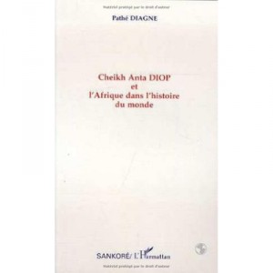 Cheikh Anta Diop Et L'afrique Dans L'histoire Du Monde - Pathe Diagne