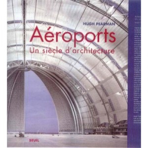 Aeroports , Un Siecle D'architecture - Hugh Pearman