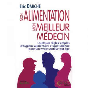 Mon Alimentation Mon Meilleur Medecin , Quelques Regles Simples D'hygiene Alimentaire Et Quotidienne Pour Une Vraie Sante A Tou