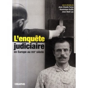 The judicial inquiry in Europe in the nineteenth century - Jean-Claude Farcy, Dominique Kalifa, Jean-Luc Christmas