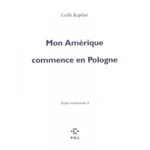 My America Begins In Poland - Leslie Kaplan