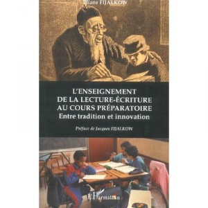 L'enseignement De La Lecture-ecriture Au Cours Preparatoire , Entre Tradition Et Innovation - Eliane Fijalkow