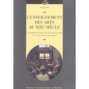 L'enseignement Des Arts Au Xix Siecle. La Reforme De L'ecole Des Beaux-arts De 1863 Et La  fin Du Modele Academique - Alain Bon