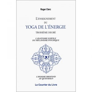 L'enseignement Du Yoga, De L'energie Au Troisieme Degre - Roger Clerc