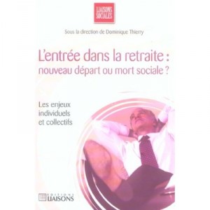 L'entree Dans La Retraite : Nouveau Depart Ou Mort Sociale ? - Dominique Thierry