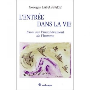 L'entree Dans La Vie , Essai Sur L'inachevement De L'homme - Georges Lapassade