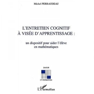 L'entretien Cognitif A Visee D'apprentissage , Un Dispositif Pour Aider L'eleve En Mathematiques - Michel Perraudeau