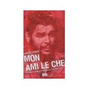 Mon Ami Le Che , A Travers L'amerique Latine Avec Che Guevara - Carlos Ferrer