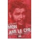 Mon Ami Le Che , A Travers L'amerique Latine Avec Che Guevara - Carlos Ferrer