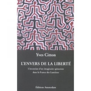 Behind De La Liberte, The invention of an imaginary Spinoza in Enlightenment France - Yves Citton