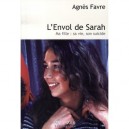 L'envol De Sarah , Ma Fille : Sa Vie, Son Suicide - Agnes Favre