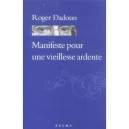 Manifeste Pour Une Vieillesse Ardente - Roger Dadoun