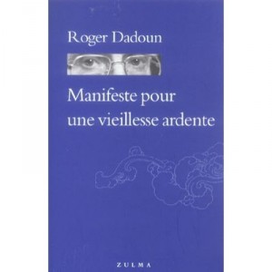 Manifeste Pour Une Vieillesse Ardente - Roger Dadoun