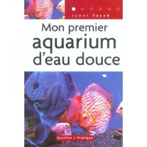 Mon Premier Aquarium D'eau Douce - Jamel Tayeb