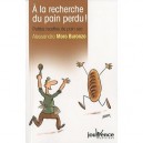 A La Recherche Du Pain Perdu ! , Petites Recettes De Pain Sec - Alessandra Moro Buronzo