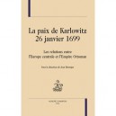 La Paix De Karlowitz - 26 Janvier 1699 , Les Relations Entre L'europe Centrale Et L'empire Ottoman - Jean Berenger