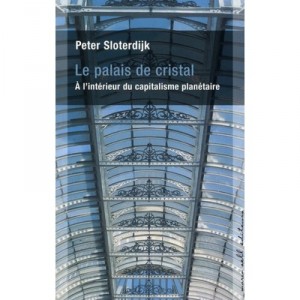 Le Palais De Cristal , A L'interieur Du Capitalisme Planetaire - Peter Sloterdijk