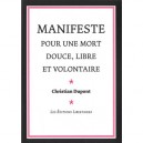 Manifeste Pour Un Mort Douce, Libre Et Volontaire - Christian Dupont