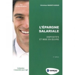 L'epargne Salariale , Dispositifs Et Mise En Oeuvre (2e Edition) - Christiane Massot-cazaux