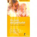 Mon Bebe Est Perturbe T.1 , Les Troubles De La Relation Parents-bebe - Avigal Amar-tuillier