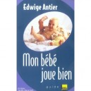 Mon Bebe Joue Bien - Edwige Antier