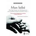 Mon Bebe , Que Faire Lorsque Son Developpement Pose Probleme Durant La Premiere Annee ? - Monika Aly