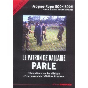 Le Patron De Dallaire Parle , Revelations Sur Les Derives D'un General De L'onu Au Rwanda - Jacques-roger Booh Booh