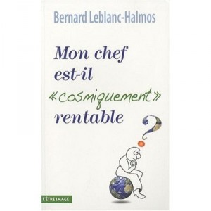 Mon Chef Est-il Cosmiquement Rentable ? - Bernard Leblanc-halmos