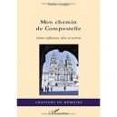Mon Chemin De Compostelle , Entre Reflexion, Don Et Action - Pierre Longin