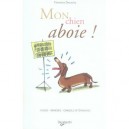 Mon Chien Aboie ! Causes, Remedes , Conseils Du Veterinaire - Florence Desachy