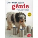 Mon Chien Est Un Genie , Comment Stimuler L'intelligence De Son Chien En S'amusant - David Taylor