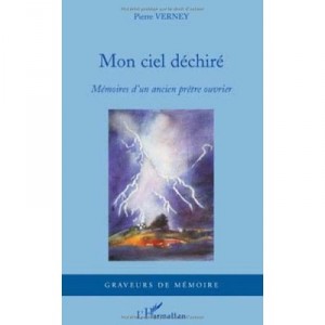 Mon Ciel Dechire , Memoires D'un Ancien Pretre Ouvrier - Pierre Verney
