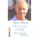 Mon Code De Vie , Sante, Jeunesse, Harmonie - Pierre Pallardy