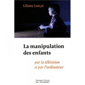 La Manipulation Des Enfants , Par La Television Et Par L'ordinateur (2e Edition) - Liliane Lurcat