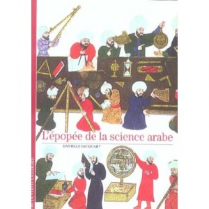 L'epopee De La Science Arabe - Danielle Jacquart