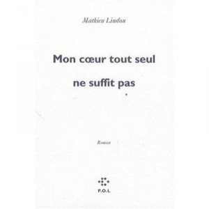 Mon Coeur Tout Seul Ne Suffit Pas - Mathieu Lindon