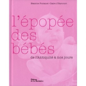 L'epopee Des Bebes , De L'antiquite A Nos Jours - Claire D' Harcourt , Beatrice Fontanel