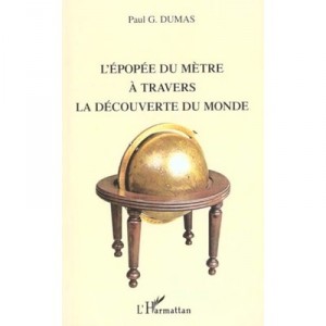 L'epopee Du Metre A Travers La Decouverte Du Monde - Paul G Dumas